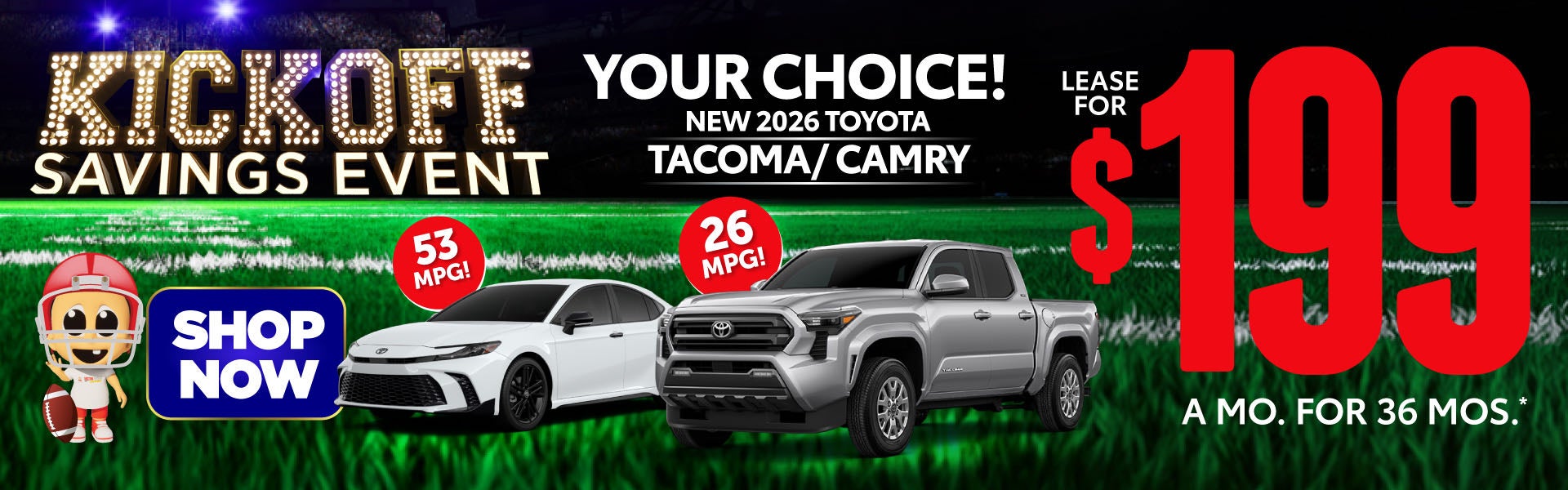 YOUR CHOICE! 2026 TACOMA / CAMRY	LEASE $199 a mo / 36 MONTHS